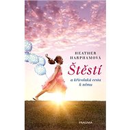 Štěstí: a křivolaká cesta k němu - Heather Harphamová