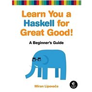 Learn You a Haskell for Great Good!: A Beginner's Guide to Haskell - Miran Lipovaca