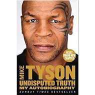 Undisputed Truth: My Autobiography - Mike Tyson