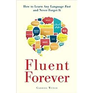 Fluent Forever: How to Learn Any Language Fast and Never Forget it - 