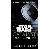 Star Wars: Catalyst: A Rogue One Novel - 