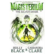 Magisterium 04: The Silver Mask - Cassandra Clare; Holly Blacková