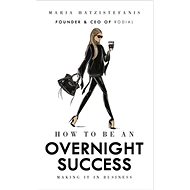 How to Be an Overnight Success - 