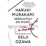 Absolutely on Music: Conversations - Haruki Murakami; Seiji Ozawa