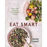 Eat Smart - Over 140 Delicious Plant-Based Recipes - 
