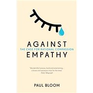 Against Empathy: The Case for Rational Compassion - 