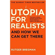 Utopia for Realists: And How We Can Get There - Rutger Bregman