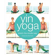 Yin Yoga: Stretch the mindful way - Kassandra Reinhardt