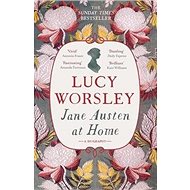 Jane Austen at Home: A Biography - 