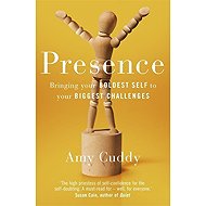 Presence: Bringing Your Boldest Self to Your Biggest Challenges - Amy Cuddy
