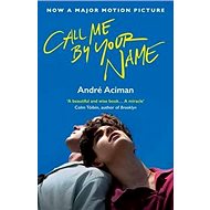Call Me By Your Name: Film Tie-In Edition - André Aciman