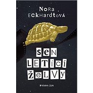 Sen letící želvy - Nora Eckhardtová