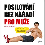 Posilování bez nářadí pro muže - Oliver Bertram