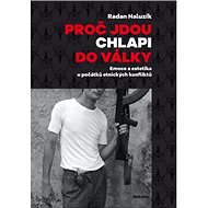 Proč jdou chlapi do války: Emoce a estetika u počátků etnických konfliktů - Radan Haluzík