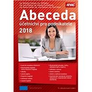 Abeceda účetnictví pro podnikatele 2018 - Jiří Kadlec; Rostislav Chalupa; Jana Pilátová