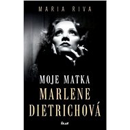 Moje matka Marlene Dietrichová - Maria Riva