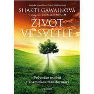 Život ve světle: Průvodce osobní a kosmickou transformací - Shakti Gawain