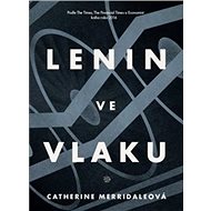 Lenin ve vlaku: Lenin On The Train - Catherine Merridaleová