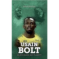 Usain Bolt Nejrychlejší muž planety - John Murray