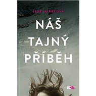 Náš tajný příběh - Jessi Kirbyová