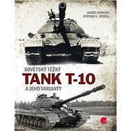 Sovětský těžký tank T-10 a jeho varianty - James Kinnear; Stephen L. Sewell