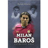 Milan Baroš Ostravský král - Roman Smutný
