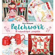 Patchwork: 18 nápaditých projektů - Kerri Horsleyová