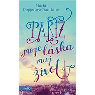 Paříž, moje láska, můj život - Mária Dopjerová-Danthine
