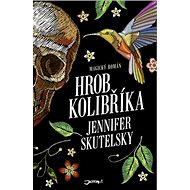 Hrob kolibříka - Jennifer Skutelsky