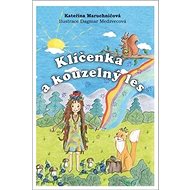 Klíčenka a kouzelný les - Kateřina Maruchničová; Dagmar Medzvecová