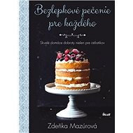 Bezlepkové pečenie pre každého - Zdeňka Mazúrová