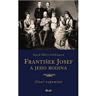 František Josef a jeho rodina - Sigrid-Maria Grössingová