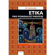 Etika pro pomáhající profese - Jiří Jankovský
