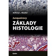Junqueirovy základy histologie - Anthony L. Mescher
