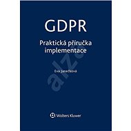GDPR - Praktická příručka implementace - Eva Janečková