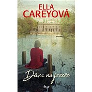 Dům na jezeře - Ella Careyová