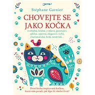 Chovejte se jako kočka - Stéphane Garnier
