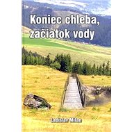 Koniec chleba, začiatok vody - Ladislav Milan