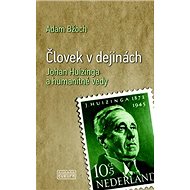 Človek v dejinách: Johan Huizinga a humanitné vedy - Adam Bžoch