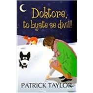 Doktore, to byste se divil! - Patrick Taylor