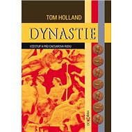 Dynastie: Vzestup a pád Caesarova rodu - Tom Holland