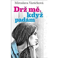 Drž mě, když padám - Miroslava Varáčková