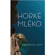 Horké mléko - Deborah Levy