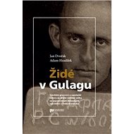 Židé v Gulagu - Jan Dvořák; Adam Hradilek