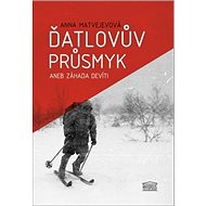 Ďatlovův průsmyk aneb Záhada devíti - Anna Aleksandrovna Matvejevová