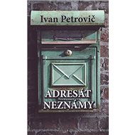Adresát neznámy - Ivan Petrovič