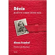 Děvče: Mé dětství a druhá světová válka - Alona Frankel