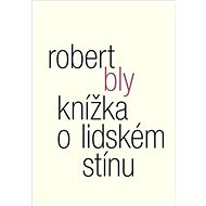 Knížka o lidském stínu - Robert Bly; William Booth