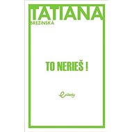 To nerieš! - Tatiana Čuperková-Brezinská