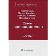 Zákon o upomínacom konaní - Daniel Ivanko; Martina Rusnáková; Miroslava Štefčeková; Dominika Krišová